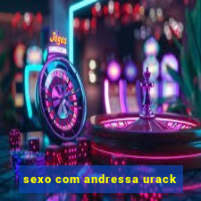 sexo com andressa urack